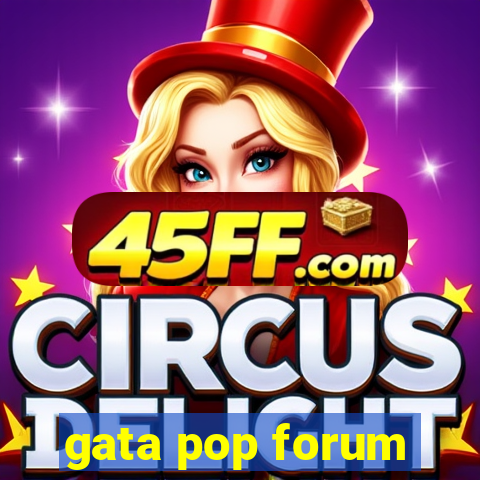 gata pop forum